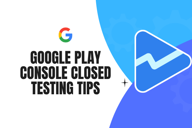 Google Play Console Closed Testing Tips