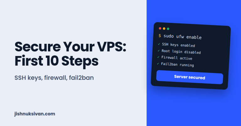 How to Secure Your VPS: First 10 Things to Do (SSH Keys, Firewall, Fail2ban) Secure your VPS first 10 steps: SSH keys, firewall, fail2ban